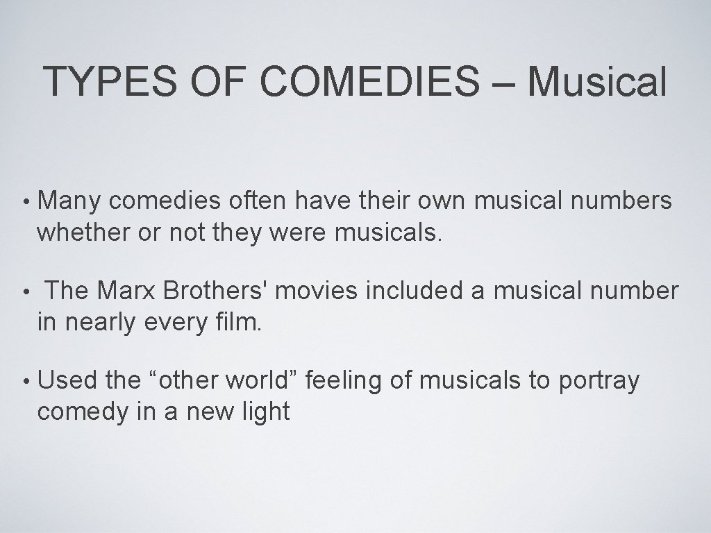 TYPES OF COMEDIES – Musical • Many comedies often have their own musical numbers