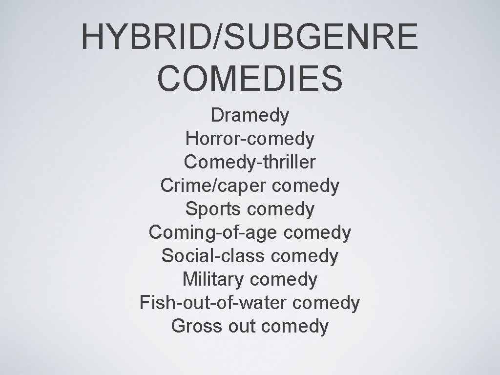HYBRID/SUBGENRE COMEDIES Dramedy Horror-comedy Comedy-thriller Crime/caper comedy Sports comedy Coming-of-age comedy Social-class comedy Military