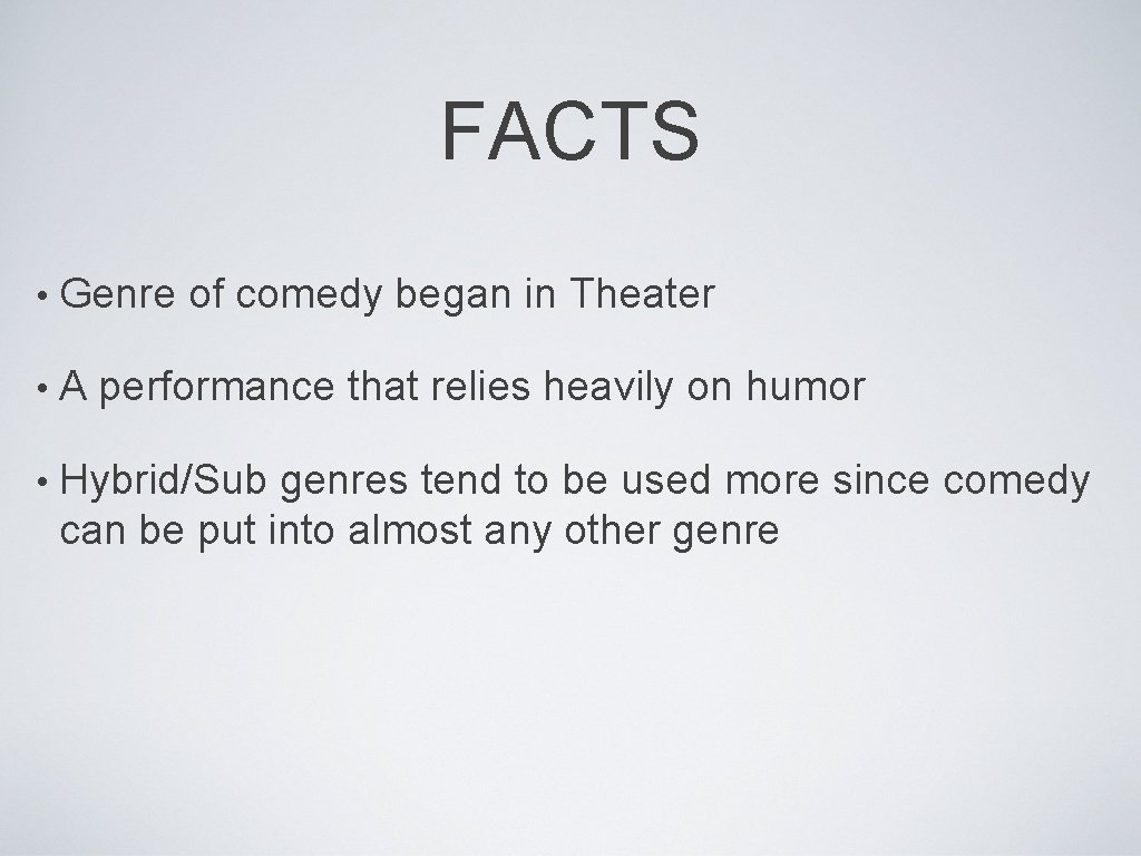 FACTS • Genre of comedy began in Theater • A performance that relies heavily