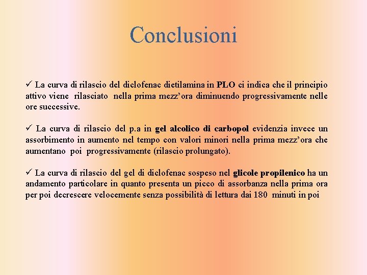 Conclusioni ü La curva di rilascio del diclofenac dietilamina in PLO ci indica che