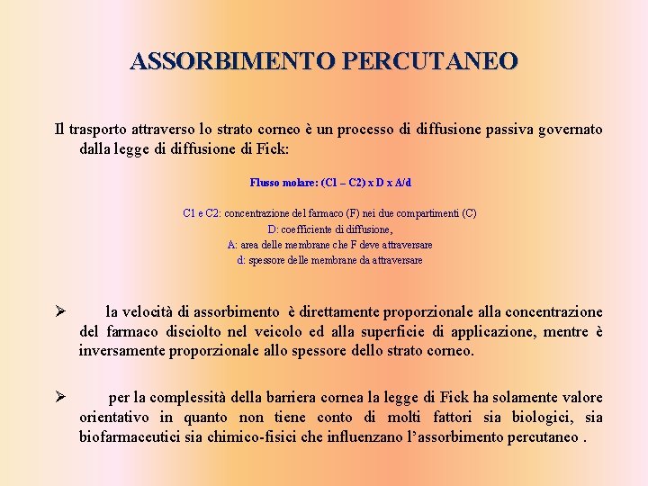 ASSORBIMENTO PERCUTANEO Il trasporto attraverso lo strato corneo è un processo di diffusione passiva