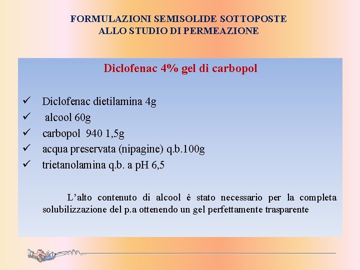 FORMULAZIONI SEMISOLIDE SOTTOPOSTE ALLO STUDIO DI PERMEAZIONE Diclofenac 4% gel di carbopol ü ü