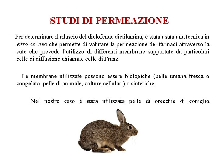 STUDI DI PERMEAZIONE Per determinare il rilascio del diclofenac dietilamina, è stata usata una