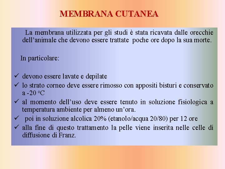 MEMBRANA CUTANEA La membrana utilizzata per gli studi è stata ricavata dalle orecchie dell’animale