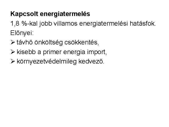 Kapcsolt energiatermelés 1, 8 %-kal jobb villamos energiatermelési hatásfok. Előnyei: Ø távhő önköltség csökkentés,