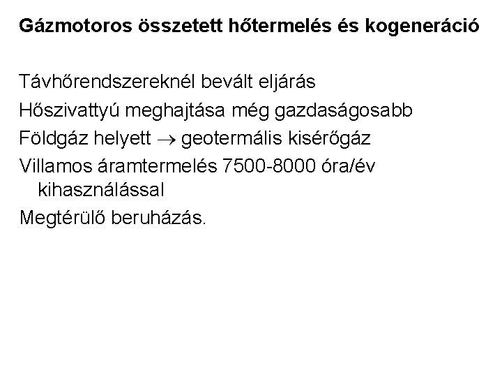 Gázmotoros összetett hőtermelés és kogeneráció Távhőrendszereknél bevált eljárás Hőszivattyú meghajtása még gazdaságosabb Földgáz helyett