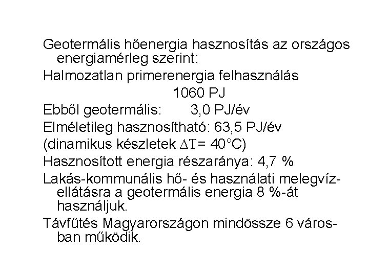 Geotermális hőenergia hasznosítás az országos energiamérleg szerint: Halmozatlan primerenergia felhasználás 1060 PJ Ebből geotermális: