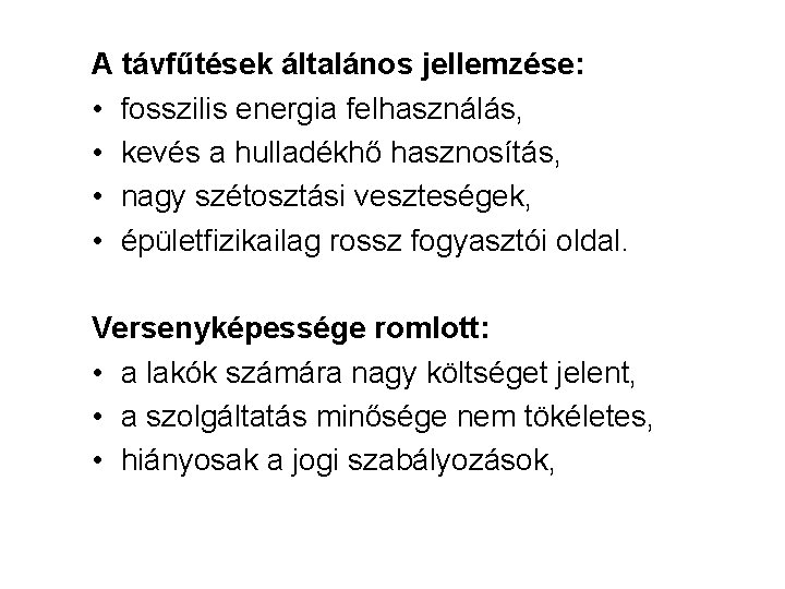 A távfűtések általános jellemzése: • fosszilis energia felhasználás, • kevés a hulladékhő hasznosítás, •