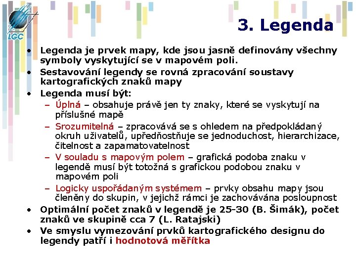 3. Legenda • Legenda je prvek mapy, kde jsou jasně definovány všechny symboly vyskytující