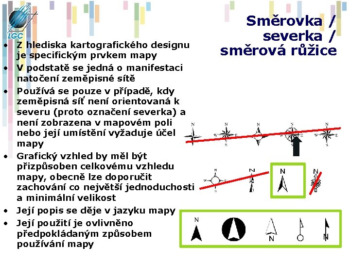  • Z hlediska kartografického designu je specifickým prvkem mapy • V podstatě se