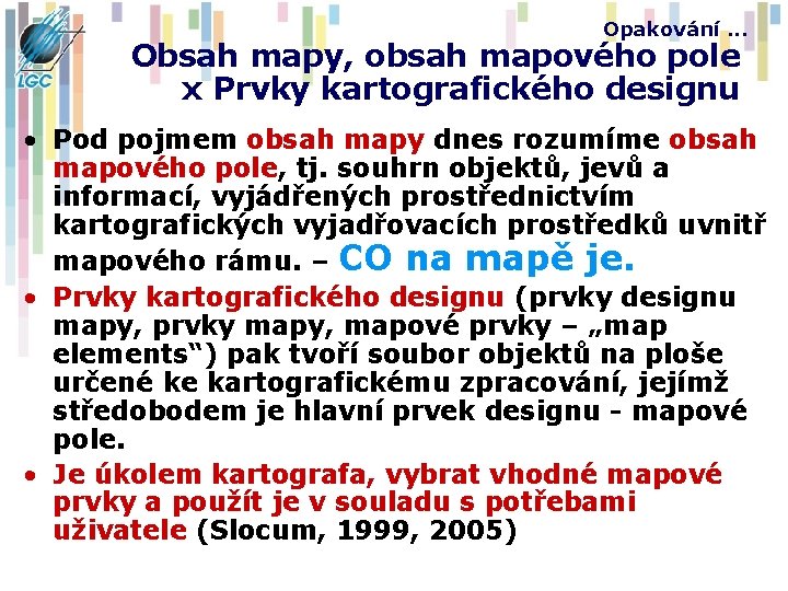 Opakování. . . Obsah mapy, obsah mapového pole x Prvky kartografického designu • Pod