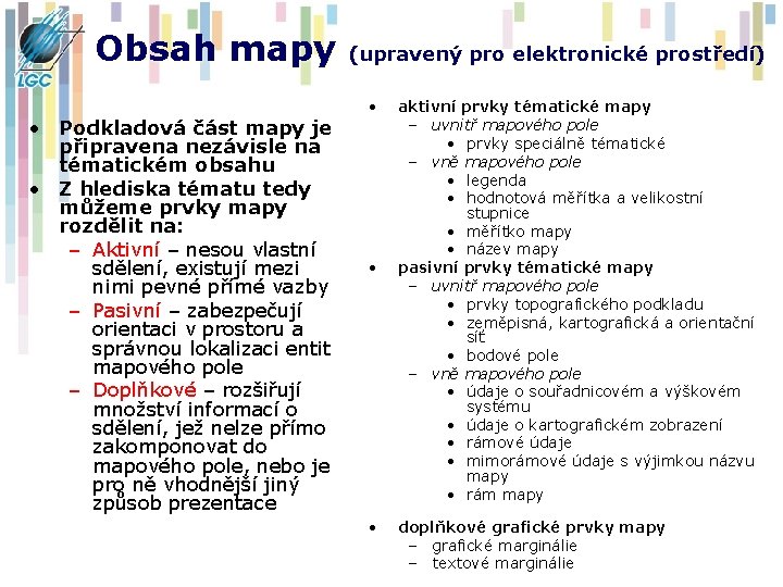 Obsah mapy • Podkladová část mapy je připravena nezávisle na tématickém obsahu • Z