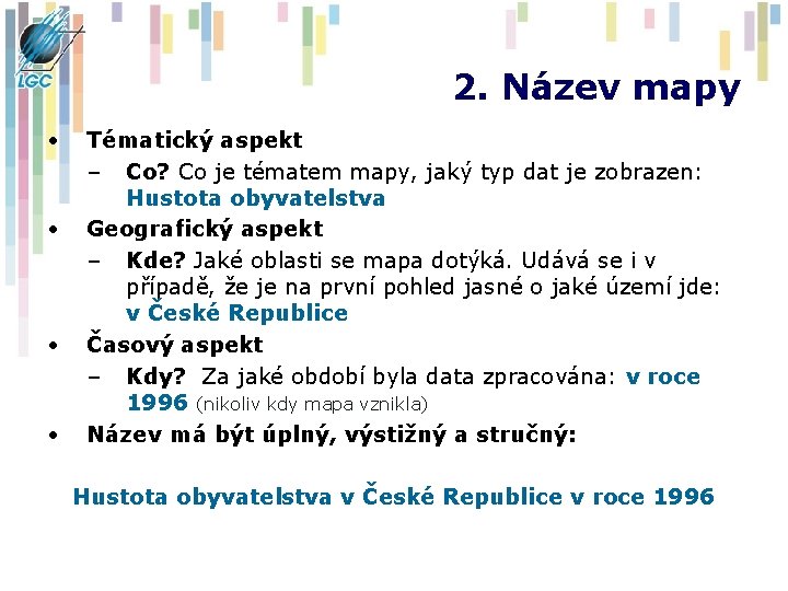 2. Název mapy • • Tématický aspekt – Co? Co je tématem mapy, jaký