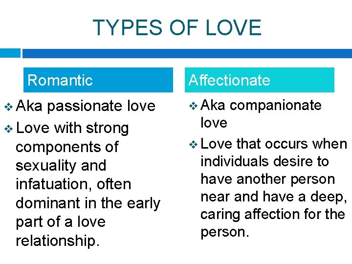 TYPES OF LOVE Romantic v Aka passionate love v Love with strong components of