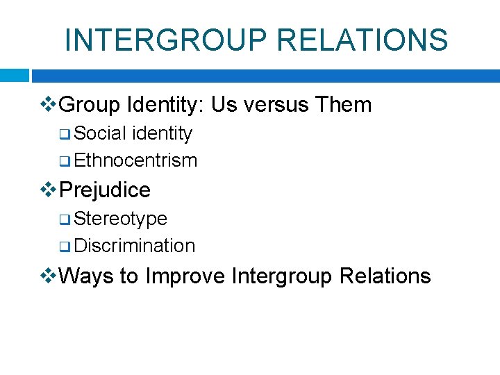 INTERGROUP RELATIONS v. Group Identity: Us versus Them q Social identity q Ethnocentrism v.
