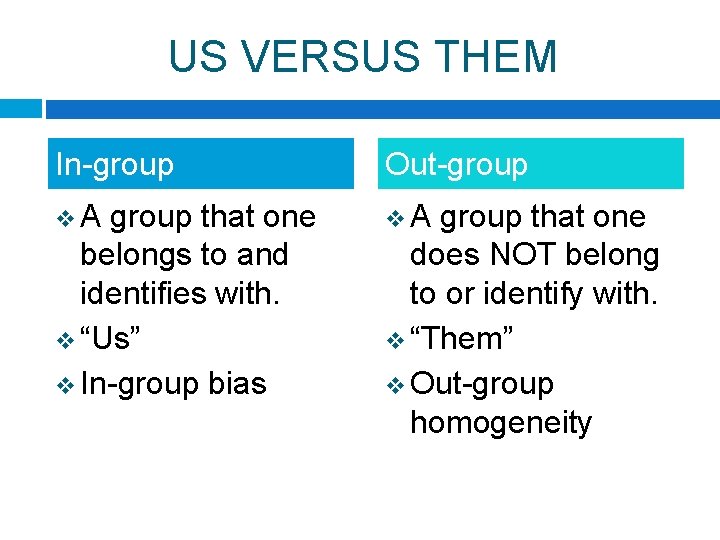 US VERSUS THEM In-group Out-group v. A group that one belongs to and identifies