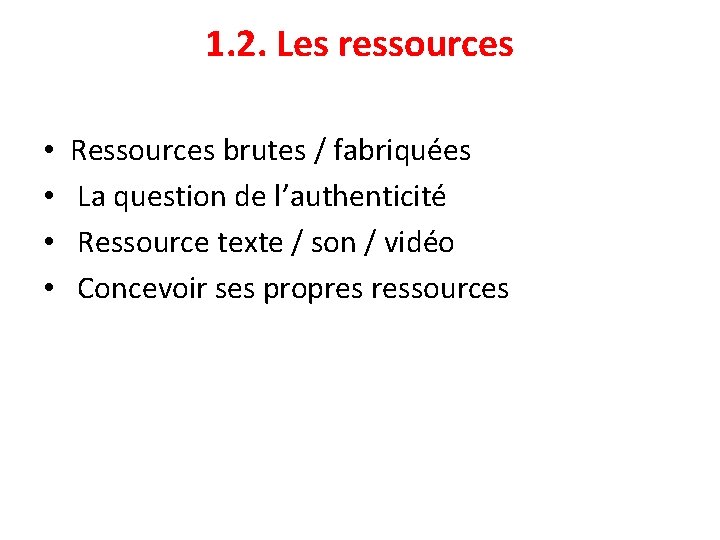 1. 2. Les ressources • • Ressources brutes / fabriquées La question de l’authenticité