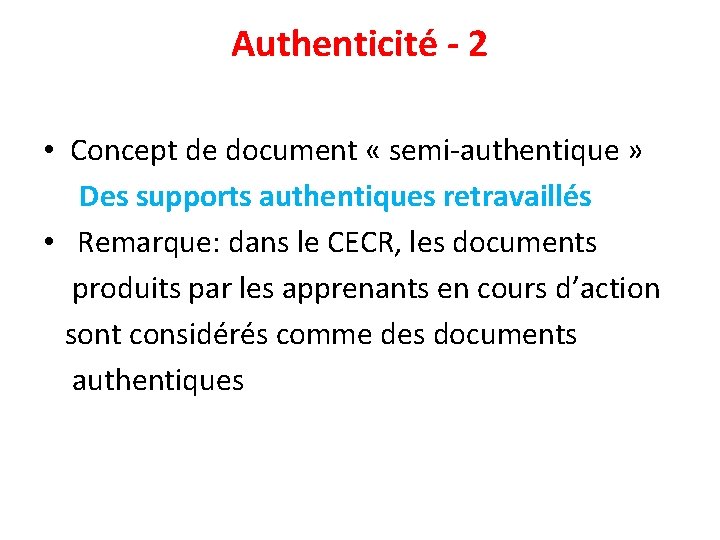 Authenticité - 2 • Concept de document « semi-authentique » Des supports authentiques retravaillés