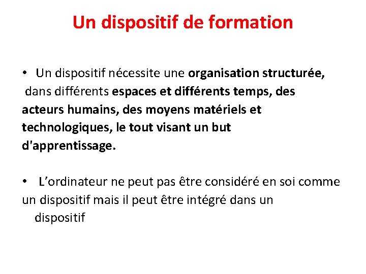 Un dispositif de formation • Un dispositif nécessite une organisation structurée, dans différents espaces