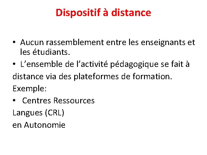 Dispositif à distance • Aucun rassemblement entre les enseignants et les étudiants. • L’ensemble