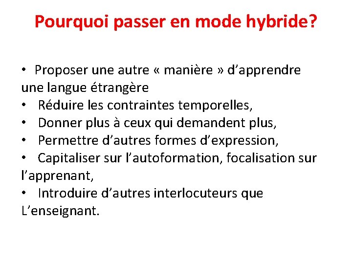 Pourquoi passer en mode hybride? • Proposer une autre « manière » d’apprendre une