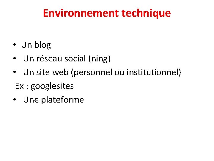 Environnement technique • Un blog • Un réseau social (ning) • Un site web