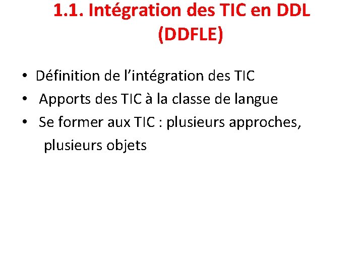 1. 1. Intégration des TIC en DDL (DDFLE) • Définition de l’intégration des TIC