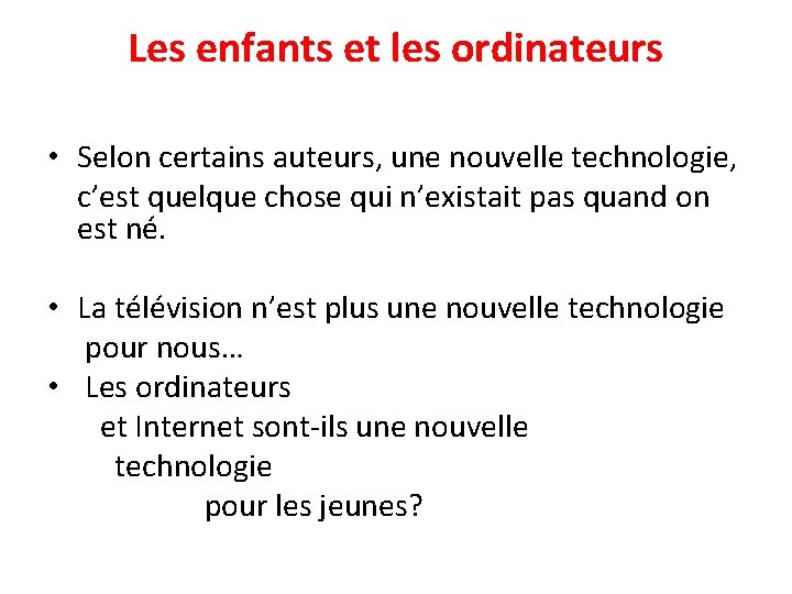 Les enfants et les ordinateurs • Selon certains auteurs, une nouvelle technologie, c’est quelque