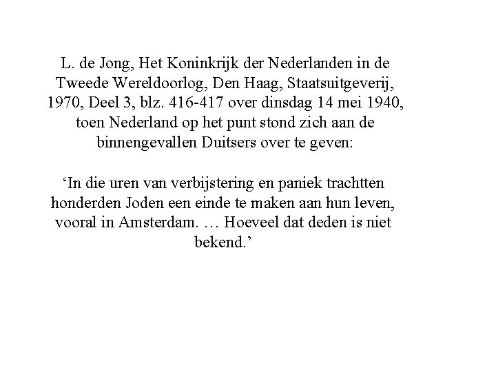 L. de Jong, Het Koninkrijk der Nederlanden in de Tweede Wereldoorlog, Den Haag, Staatsuitgeverij,