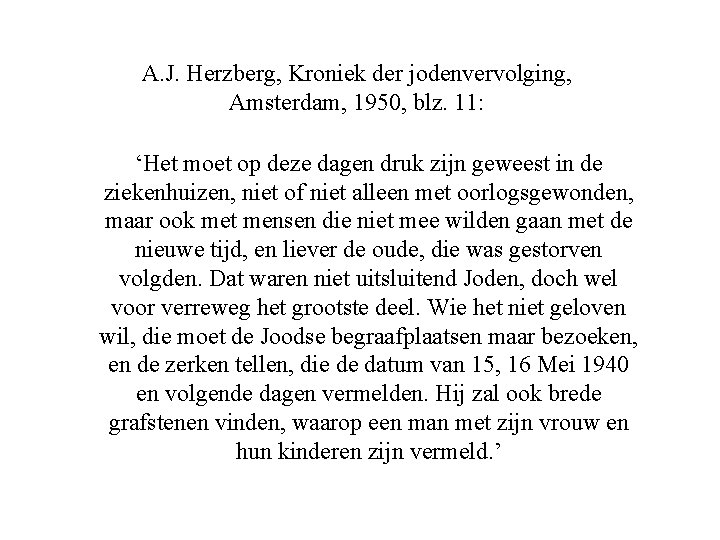 A. J. Herzberg, Kroniek der jodenvervolging, Amsterdam, 1950, blz. 11: ‘Het moet op deze
