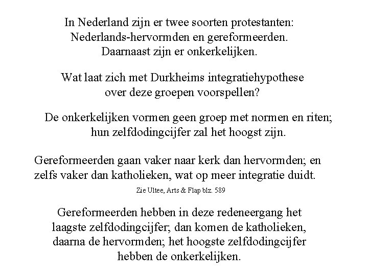 In Nederland zijn er twee soorten protestanten: Nederlands-hervormden en gereformeerden. Daarnaast zijn er onkerkelijken.