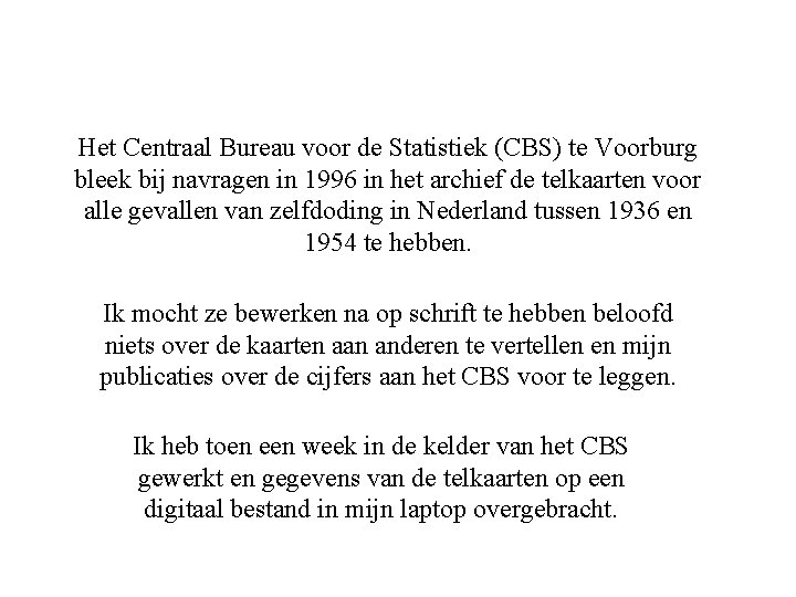 Het Centraal Bureau voor de Statistiek (CBS) te Voorburg bleek bij navragen in 1996