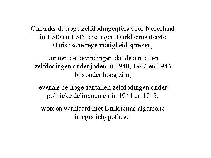 Ondanks de hoge zelfdodingcijfers voor Nederland in 1940 en 1945, die tegen Durkheims derde