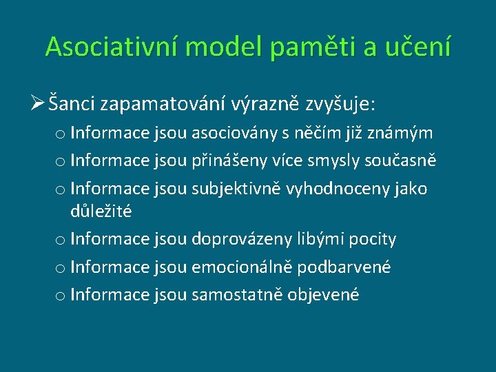 Asociativní model paměti a učení Ø Šanci zapamatování výrazně zvyšuje: o Informace jsou asociovány