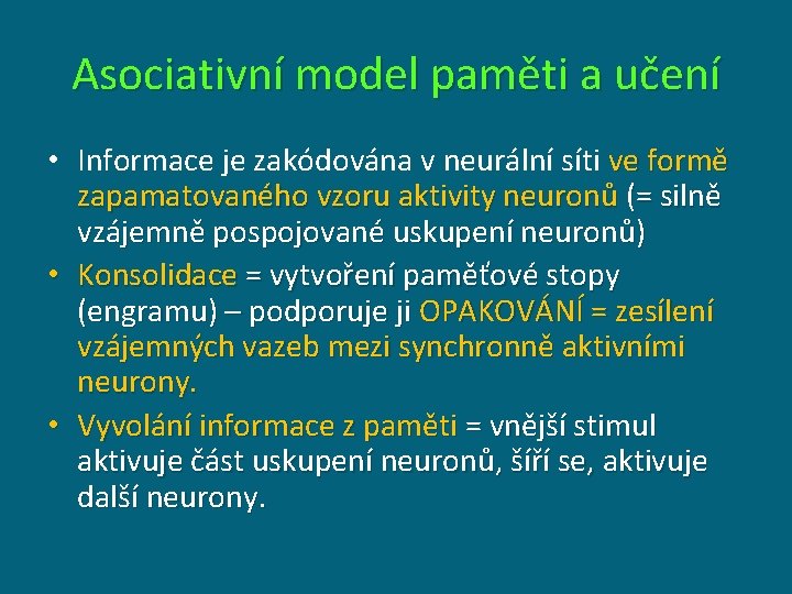 Asociativní model paměti a učení • Informace je zakódována v neurální síti ve formě