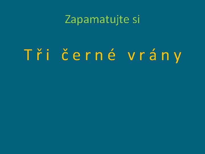 Zapamatujte si Tři černé vrány 