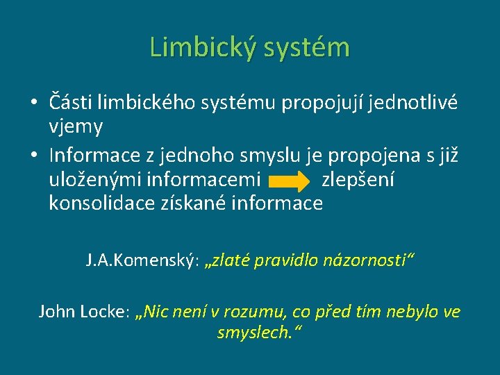 Limbický systém • Části limbického systému propojují jednotlivé vjemy • Informace z jednoho smyslu