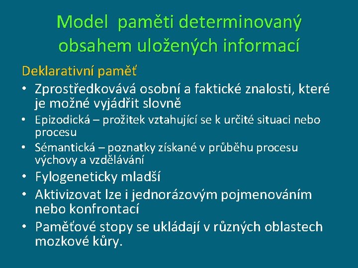 Model paměti determinovaný obsahem uložených informací Deklarativní paměť • Zprostředkovává osobní a faktické znalosti,