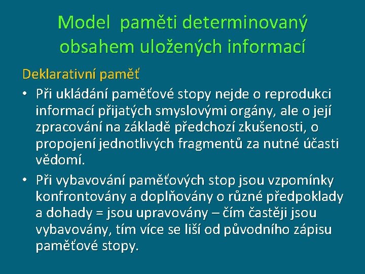 Model paměti determinovaný obsahem uložených informací Deklarativní paměť • Při ukládání paměťové stopy nejde Model paměti determinovaný obsahem uložených informací Deklarativní paměť • Při ukládání paměťové stopy nejde