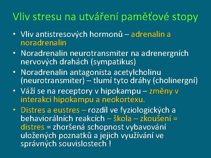 Vliv stresu na utváření paměťové stopy • Vliv antistresových hormonů – adrenalin a noradrenalin