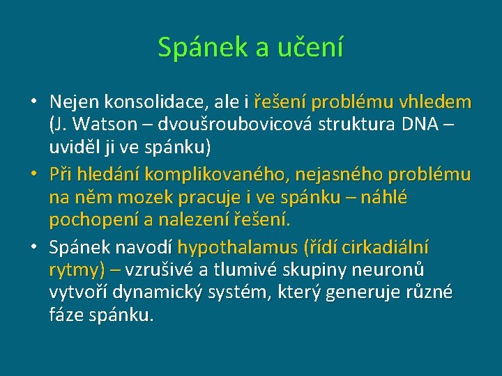 Spánek a učení • Nejen konsolidace, ale i řešení problému vhledem (J. Watson –