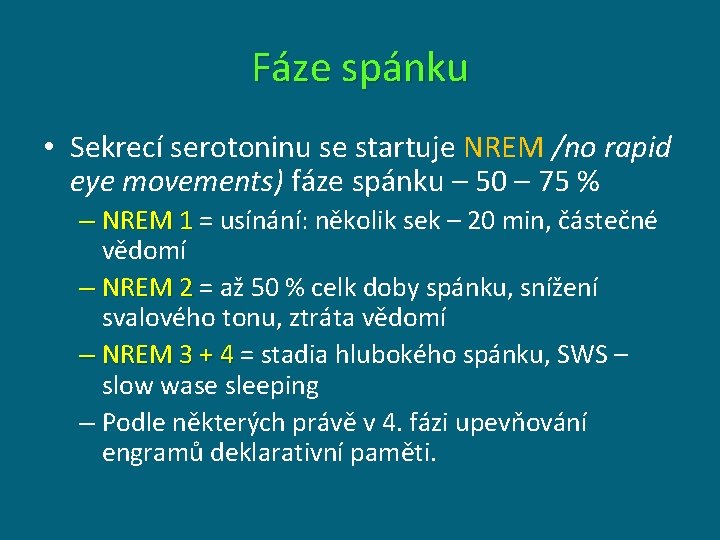 Fáze spánku • Sekrecí serotoninu se startuje NREM /no rapid eye movements) fáze spánku