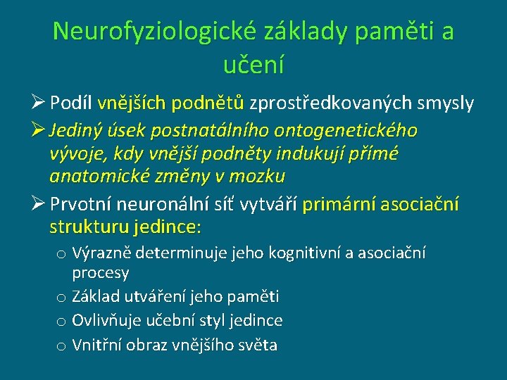 Neurofyziologické základy paměti a učení Ø Podíl vnějších podnětů zprostředkovaných smysly Ø Jediný úsek Neurofyziologické základy paměti a učení Ø Podíl vnějších podnětů zprostředkovaných smysly Ø Jediný úsek