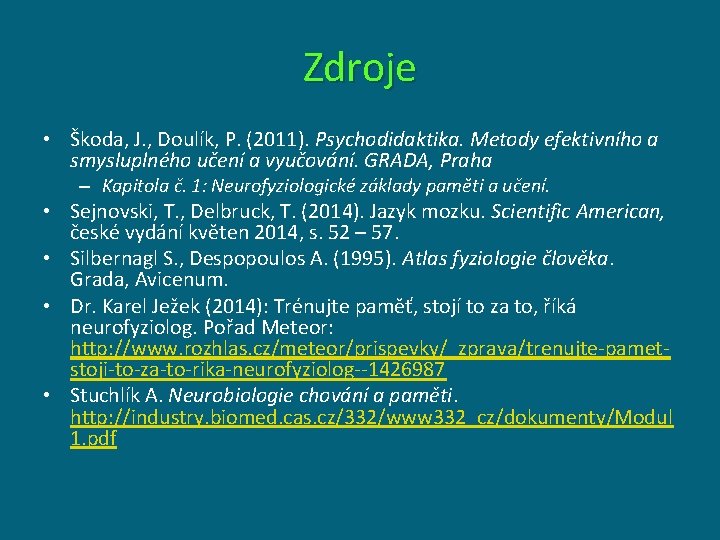 Zdroje • Škoda, J. , Doulík, P. (2011). Psychodidaktika. Metody efektivního a smysluplného učení