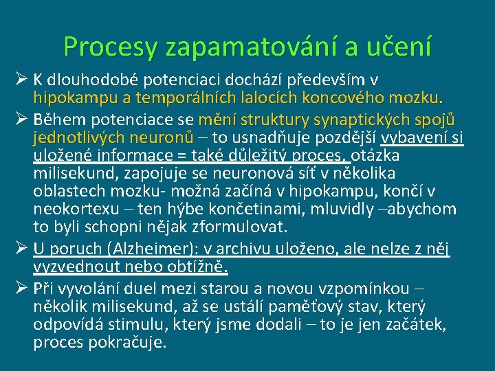 Procesy zapamatování a učení Ø K dlouhodobé potenciaci dochází především v hipokampu a temporálních Procesy zapamatování a učení Ø K dlouhodobé potenciaci dochází především v hipokampu a temporálních