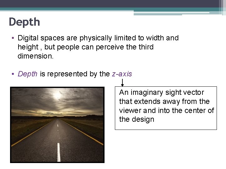 Depth • Digital spaces are physically limited to width and height , but people