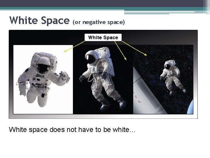 White Space (or negative space) White space does not have to be white… 