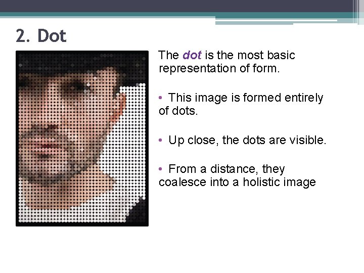 2. Dot The dot is the most basic representation of form. • This image