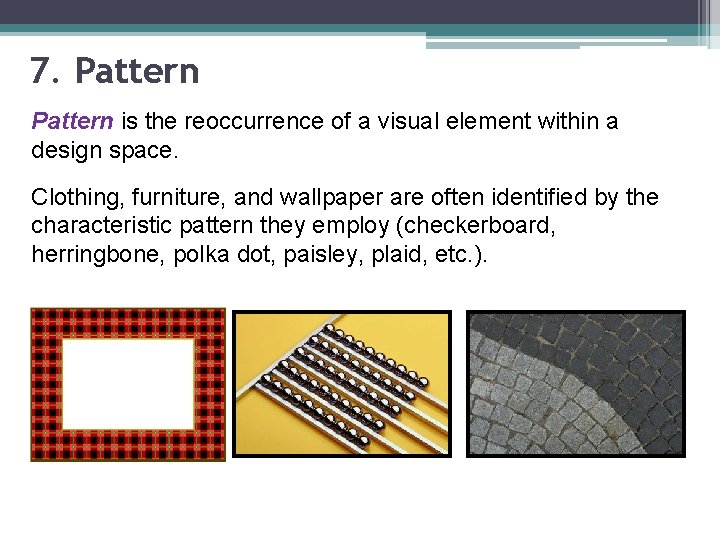 7. Pattern is the reoccurrence of a visual element within a design space. Clothing,