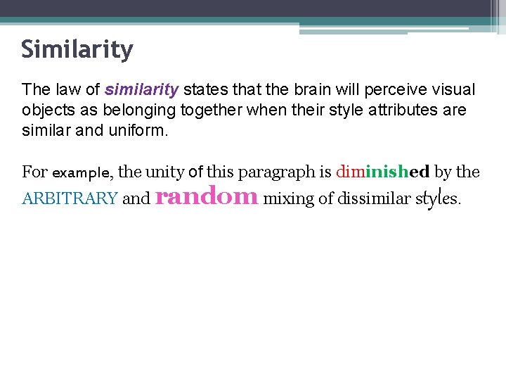 Similarity The law of similarity states that the brain will perceive visual objects as